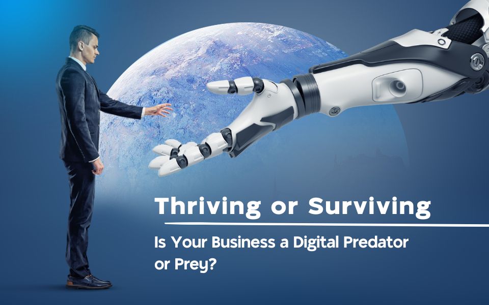 Thriving or Surviving-Is Your Business a Digital Predator or Prey