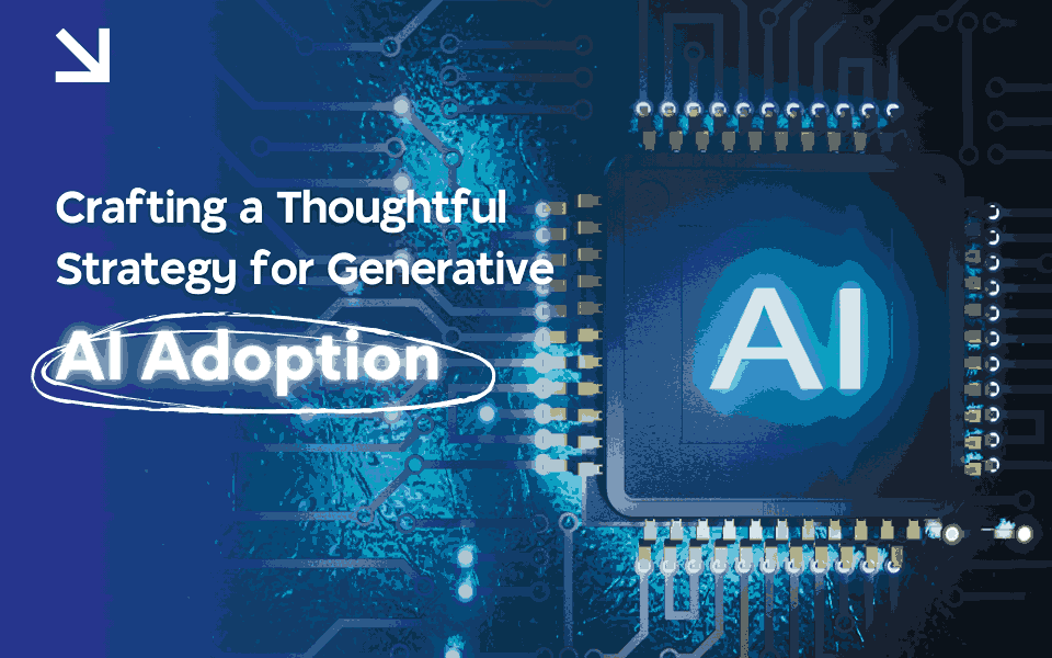 Crafting a Thoughtful Strategy for Generative AI Adoption