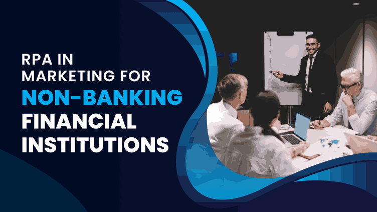 Robotic Process Automation In Marketing for Non-Banking Financial Institutions