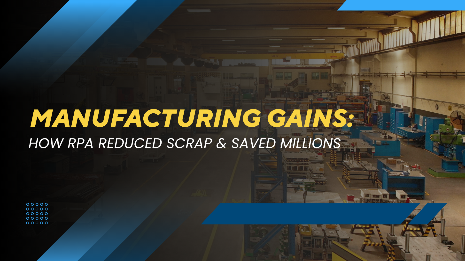 Manufacturing Gains: How RPA Reduced Scrap & Saved Millions